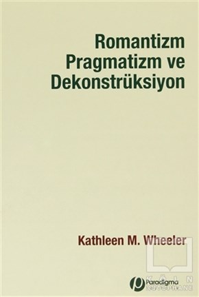 Kathleen M. WheelerEleştiri, İnceleme, KuramRomantizm Pragmatizm ve Dekonstrüksiyon