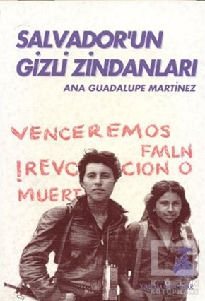 Ana Guadalupe MartinezPolitik Akımlar - HareketlerSalvador’un Gizli Zindanları Bir Kadın Savaşçının Tanıklığı