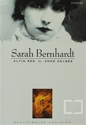 Anne DelbeeBiyografi-OtobiyogafiSarah Bernhardt Altın Ses