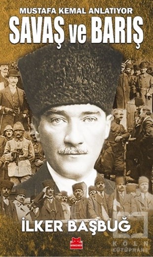 İlker BaşbuğAraştırma & İnceleme ve Referans KitaplarıSavaş ve Barış - Mustafa Kemal Anlatıyor