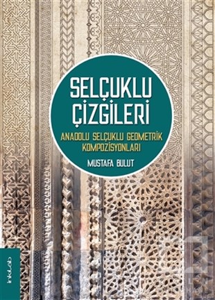 Mustafa BulutMatematik - GeometriSelçuklu Çizgileri: Anadolu Selçuklu Geometrik Kompozisyonları