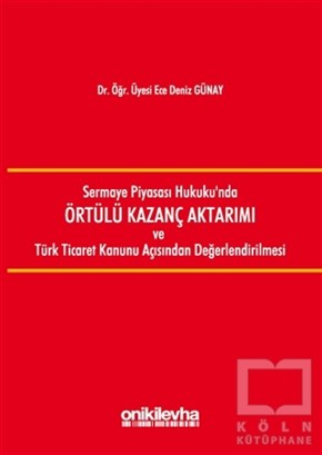 Ece Deniz GünayHukuk ÜzerineSermaye Piyasası Hukuku'nda Örtülü Kazanç Aktarımı ve Türk Ticaret Kanunu Açısından Değerlendirilmesi