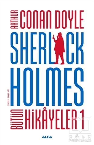 Sir Arthur Conan DoyleDünya Klasikleri & Klasik KitaplarSherlock Holmes - Bütün Hikayeler 1 (Ciltli)