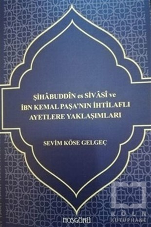 Sevim Köse GelgeçDiğerŞihabuddin es Sivasi ve İbn Kemal Paşa'nın İhtilaflı Ayetlere Yaklaşımları