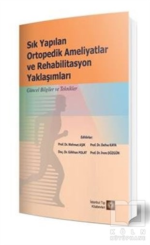 Mehmet AşıkTıp Bilimleri KitaplarıSık Yapılan Ortopedik Ameliyatlar ve Rehabilitasyon Yaklaşımları