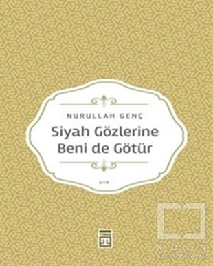 Nurullah GençTürkçe Şiir KitaplarıSiyah Gözlerine Beni de Götür