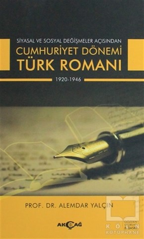 Alemdar YalçınEleştiri, İnceleme, KuramSiyasal ve Sosyal Değişmeler Açısından Cumhuriyet Dönemi Türk Romanı 1920-1946