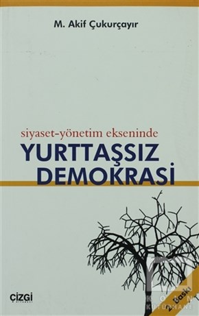 M. Akif ÇukurçayırDiğerSiyaset-Yönetim Ekseninde Yurttaşsız Demokrasi