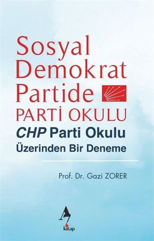Gazi ZorerTürkiye Siyaseti ve Politikası KitaplarıSosyal Demokrat Partide Parti Okulu - CHP Parti Okulu Üzerinden Bir Deneme