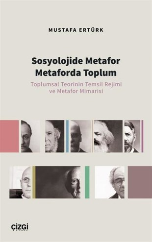 Mustafa ErtürkSosyoloji KitaplarıSosyolojide Metafor Metaforda Toplum - Toplumsal Teorinin Temsil Rejimi ve Metafor Mimarisi