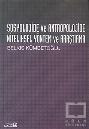 Belkıs KümbetoğluGenel SosyolojiSosyolojide ve Antropolojide Niteliksel Yöntem ve Araştırma