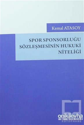 Kemal AtasoyDiğerSpor Sponsorluğu Sözleşmesinin Hukuki Niteliği