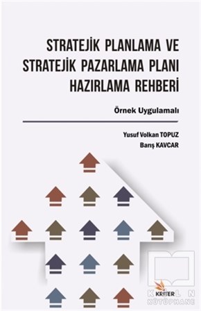 Yusuf Volkan TopuzPazarlama, Satış, ReklamStratejik Planlama ve Stratejik Pazarlama Planı Hazırlama Rehberi