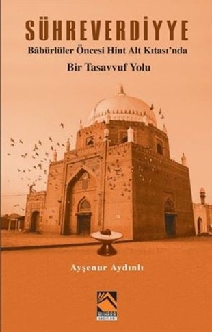 Ayşenur AydınlıTasavvuf KitaplarıSühreverdiyye - Babürlüler Öncesi Hint Alt Kıtası'nda Bir Tasavvuf Yolu