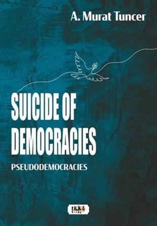 A. Murat TuncerPolitics and Current AffairsSuicide of Democracies - Pseudodemocracies