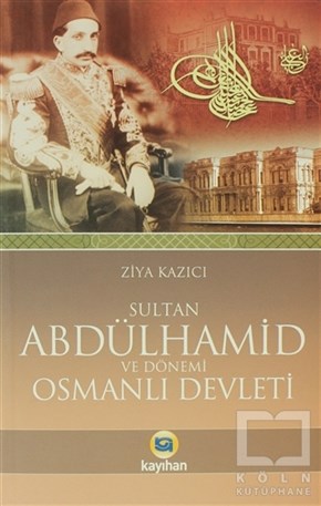 Ziya KazıcıOsmanlı TarihiSultan 2. Abdülhamid ve Dönemi Osmanlı Devleti