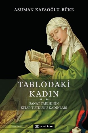 Asuman KafaoğluSanat Kuramı KitaplarıTablodaki Kadın - Sanat Tarihinin Kitap Tutkunu Kadınları