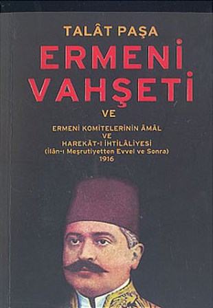 Talat PaşaErmeni MeselesiTalat Paşa ve Ermeni Vahşeti