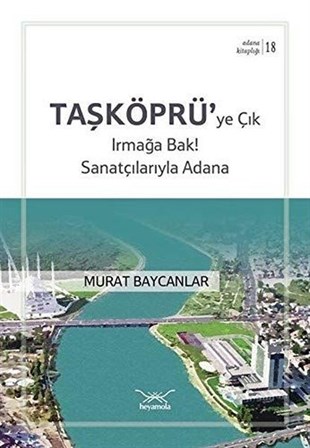 Murat BaycanlarKent Rehberi KitaplarıTaşköprü'ye Çık Irmağa Bak! Sanatçılarıyla Adana