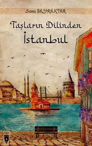 Sami Bayraktarİstanbul Gezi Rehberi KitaplarıTaşların Dilinden İstanbul