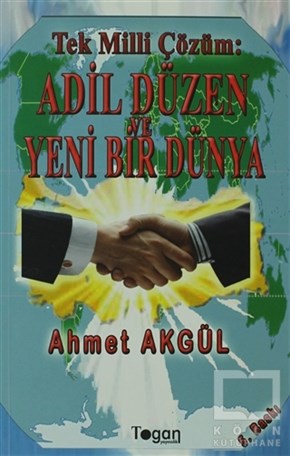 Ahmet AkgülDünya Siyaseti ve PolitikasıTek Milli Çözüm: Adil Düzen ve Yeni Bir Dünya