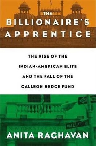 Anita RaghavanBusiness and EconomicsThe Billionaire's Apprentice: The Rise of The Indian-American Elite and The Fall of The Galleon Hedg
