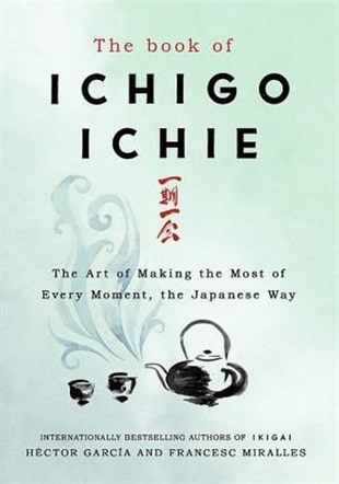 Francesc MirallesArtThe Book of Ichigo Ichie: The Art of Making the Most of Every Moment the Japanese Way