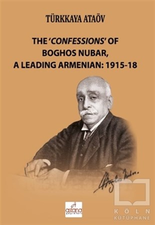 Türkkaya AtaövDiğerThe 'Confessions' Of Boghos Nubar,A Leading Armenian: 1915-18