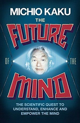 Michio KakuScienceThe Future of the Mind: The Scientific Quest To Understand Enhance and Empower the Mind