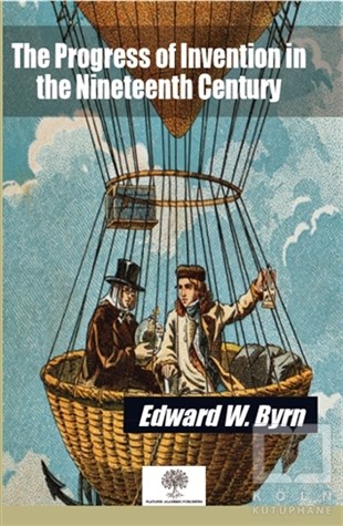 Edward W. ByrnDiğerThe Progress of Invention in the Nineteenth Century