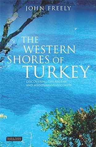 John FreelyTurkish InterestThe Western Shores of Turkey: Discovering the Aegean and Mediterranean Coasts