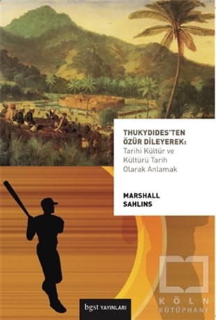 Marshall SahlinsAntropoloji KitaplarıThukydides’ten Özür Dileyerek: Tarihi Kültür ve Kültürü Tarih Olarak Anlamak