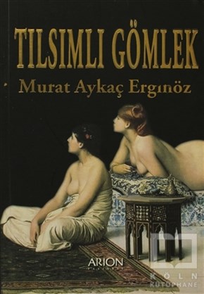 Murat Aykaç ErginözTarihsel RomanlarTılsımlı Gömlek