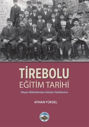 Ayhan YükselTürk Tarihi Araştırmaları KitaplarıTirebolu Eğitim Tarihi-Sıbyan Mektebinden İletişim Fakültesine