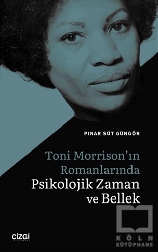 Pınar Süt GüngörAmerikan Edebiyatı KitaplarıToni Morrison'ın Romanlarında Psikolojik Zaman ve Bellek