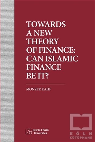 Monzer KahfDiğerTowards A New Theory Of  Finance: Can Islamic Finance Be It?