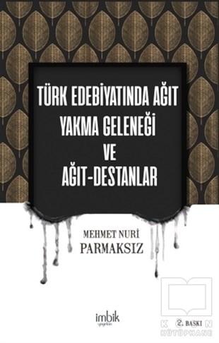 Mehmet Nuri ParmaksızAraştırma-İnceleme-ReferansTürk Edebiyatında Ağıt Yakma Geleneği ve Ağıt-Destanlar