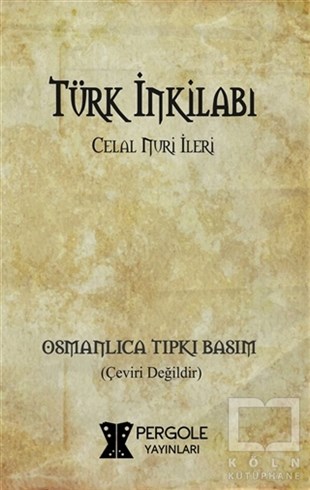 Celal Nuri İleriTürk Tarihi Araştırmaları KitaplarıTürk İnkilabı (Osmanlıca Tıpkı Basım)
