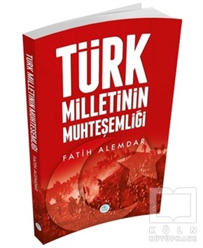 Fatih AlemdarTürk Tarihi AraştırmalarıTürk Milletinin Muhteşemliği