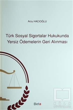 Arzu HacıoğluHukuk ÜzerineTürk Sosyal Sigortalar Hukukunda Yersiz Ödemelerin Geri Alınması