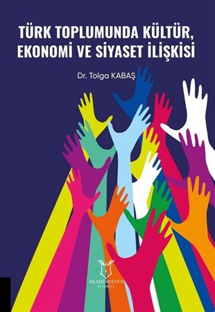 Tolga KabaşSosyal BilimlerTürk Toplumunda Kültür Ekonomi ve Siyaset İlişkisi