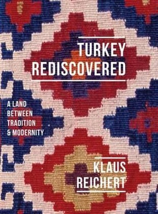 Klaus ReichertTurkish InterestTurkey Rediscovered: A Land Between Tradition and Modernity (Armchair Traveller)