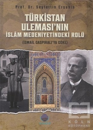 Seyfettin Erşahinİslam Tarihi KitaplarıTürkistan Uleması’nın İslam Medeniyetindeki Rolü