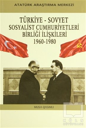 Musa QasımlıGenel KonularTürkiye - Sovyet Sosyalist Cumhuriyetleri Birliği İlişkileri (1960-1980)