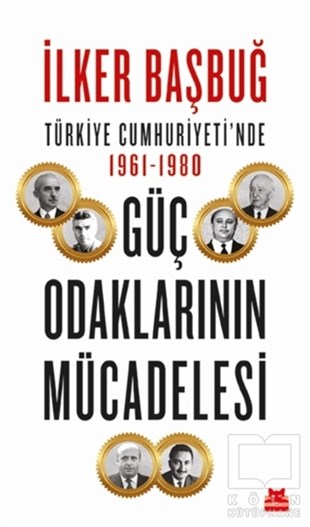 İlker BaşbuğTürkiye Siyaseti ve Politikası KitaplarıTürkiye Cumhuriyeti’nde 1961-1980 Güç Odaklarının Mücadelesi