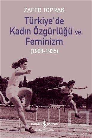 Zafer ToprakTürk Tarihi Araştırmaları KitaplarıTürkiye’de Kadın Özgürlüğü ve Feminizm (1908-1935)