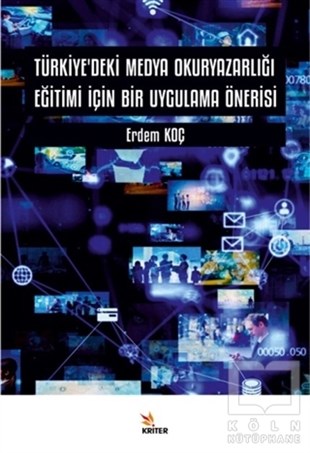 Erdem Koçİletişim KitaplarıTürkiye’deki Medya Okuryazarlığı Eğitimi İçin Bir Uygulama Önerisi