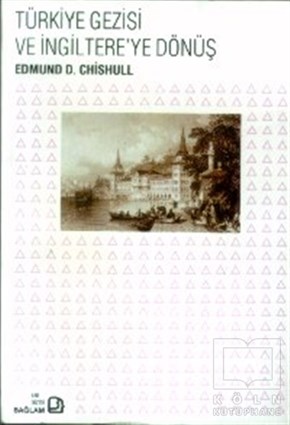 Edmund D. ChishullSeyahatnameTürkiye Gezisi ve İngiltere’ye Dönüş