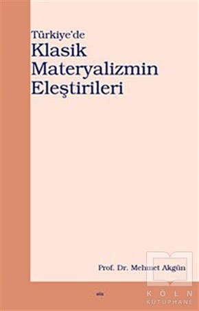 Mehmet AkgünEdebiyat - RomanTürkiye’de Klasik Materyalizmin Eleştirileri