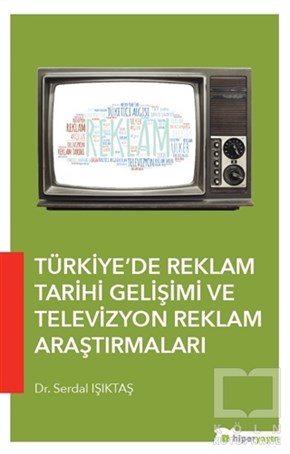 Serdal Işıktaşİletişim - MedyaTürkiye’de Reklam Tarihi Gelişimi ve Televizyon Reklam Araştırmaları